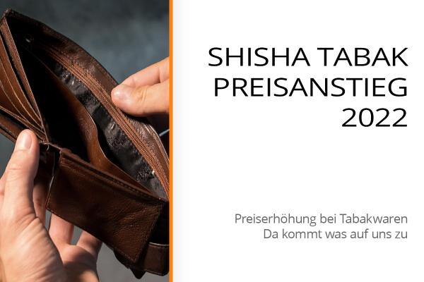 Shisha-Tabak Preisanstieg 2022 - Folgen der Tabaksteuerreform