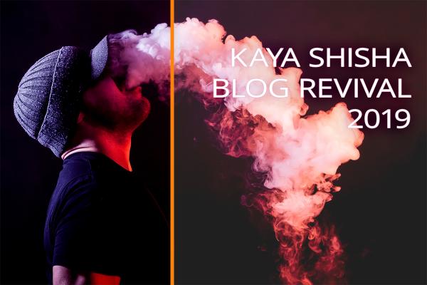 Willkommen! Kaya Shisha Blog Revival 2019